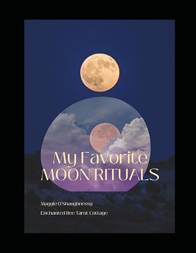 My Favorite Moon Rituals: Your Connection to the Moon to Create Magic in Your Life