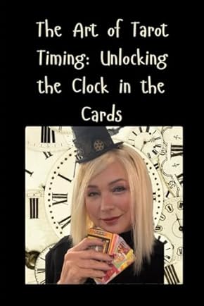The Art of Tarot Timing: Unlocking the Clock in the Cards [Paperback Edition]